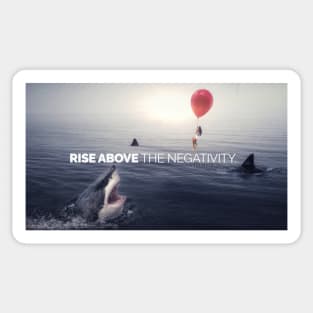 RISE ABOVE THE NEGATIVITY - Motivational Sticker